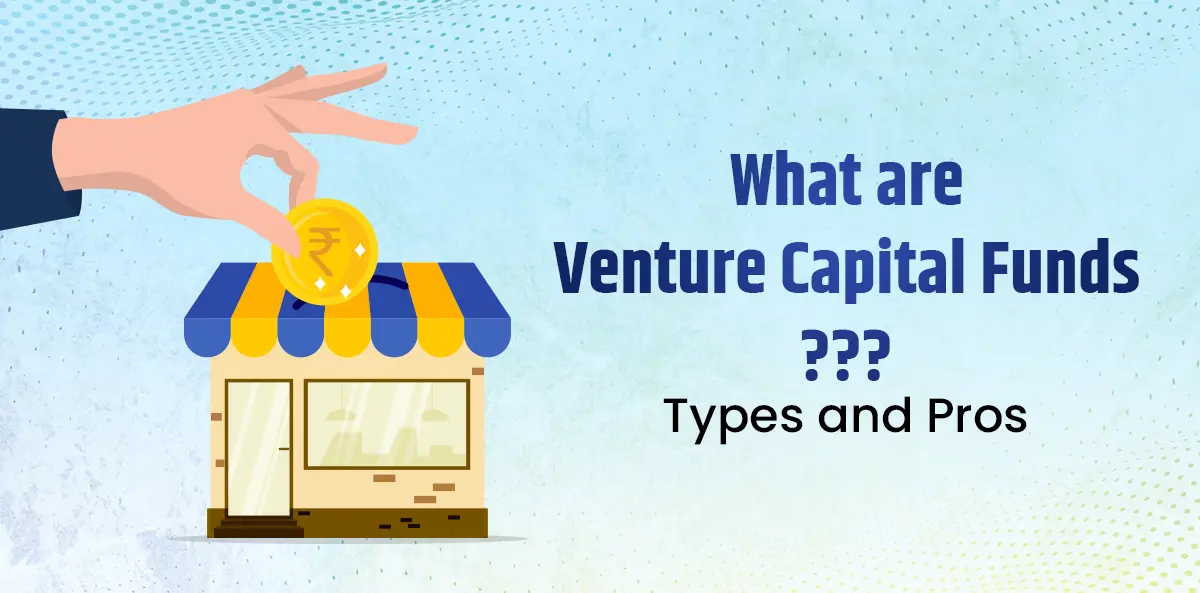 Venture Capital Funds - Definition, Types and Pros