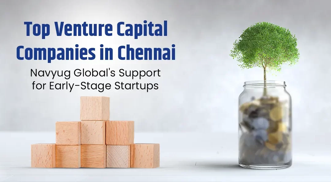 Venture Capital for Startups in Chennai: Navyug Global’s Role in Early-Stage Funding