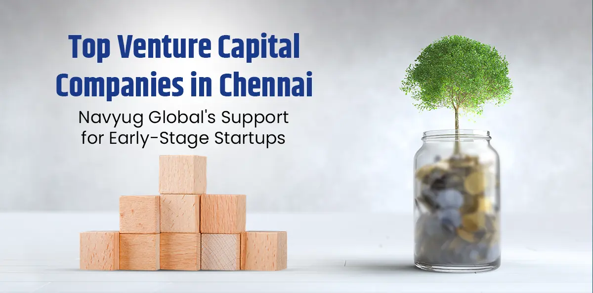 Venture Capital for Startups in Chennai: Navyug Global’s Role in Early-Stage Funding