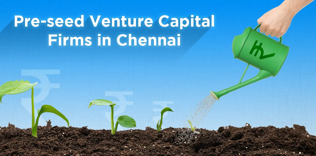 Top Pre-seed Venture Capital Firms in Chennai: Fueling the Next Wave of Startups