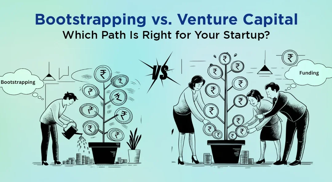 Bootstrapping vs. Venture Capital: Which Path Is Right for Your Startup?