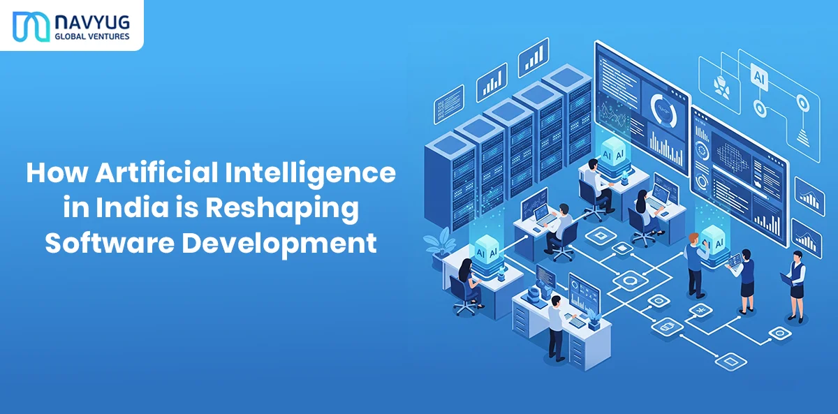 How Artificial Intelligence in India is Reshaping Software Development - Navyug Global